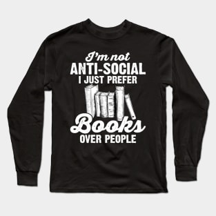 I'm Not Anti Social I Just Prefer Books Over People Long Sleeve T-Shirt